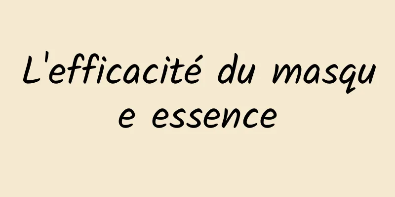 L'efficacité du masque essence