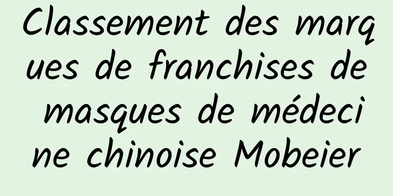 Classement des marques de franchises de masques de médecine chinoise Mobeier