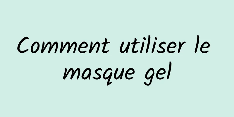 Comment utiliser le masque gel
