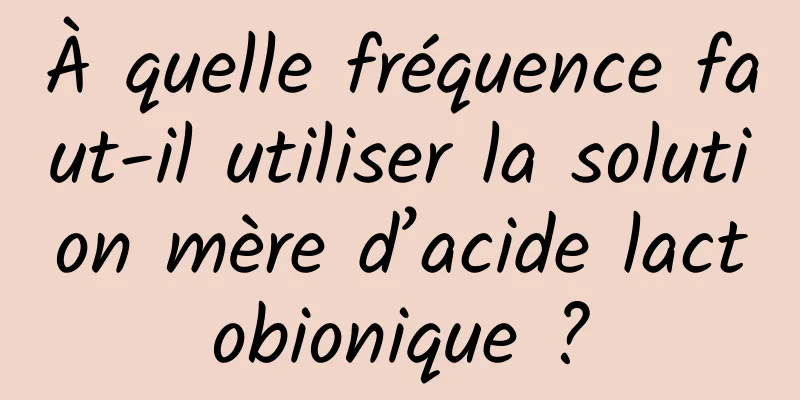 À quelle fréquence faut-il utiliser la solution mère d’acide lactobionique ?