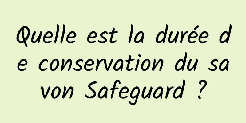 Quelle est la durée de conservation du savon Safeguard ?