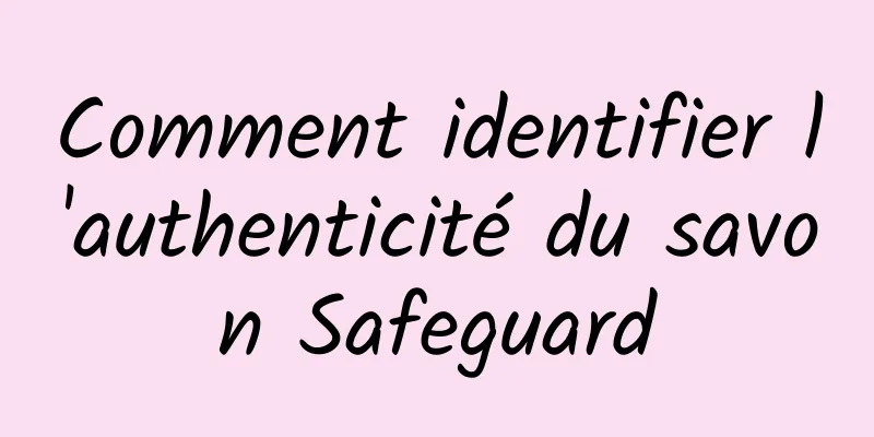 Comment identifier l'authenticité du savon Safeguard