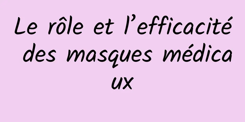Le rôle et l’efficacité des masques médicaux