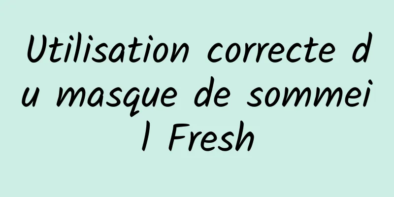 Utilisation correcte du masque de sommeil Fresh