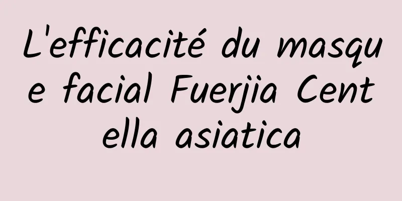 L'efficacité du masque facial Fuerjia Centella asiatica
