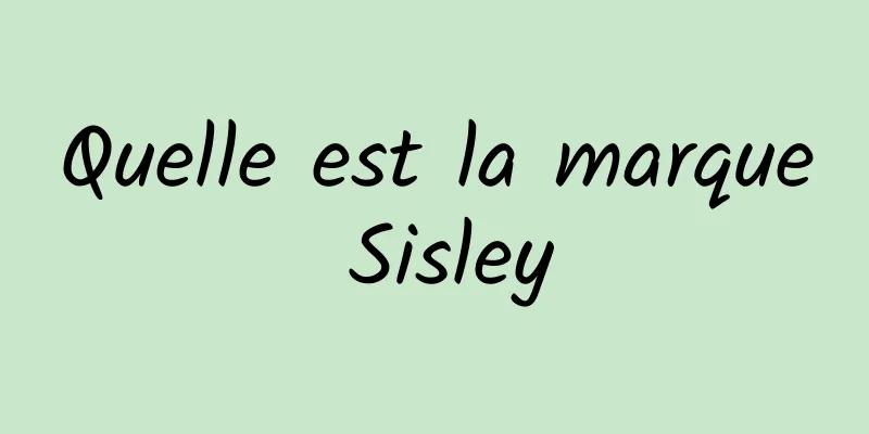 Quelle est la marque Sisley