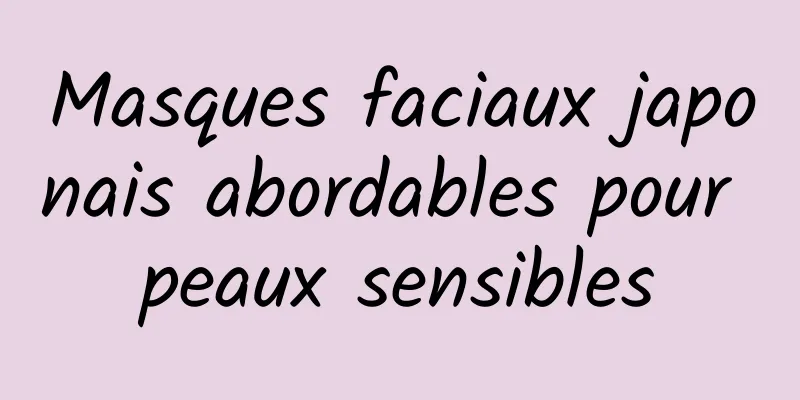 Masques faciaux japonais abordables pour peaux sensibles