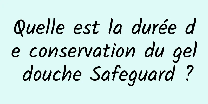 Quelle est la durée de conservation du gel douche Safeguard ?