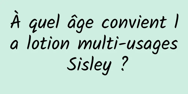À quel âge convient la lotion multi-usages Sisley ?