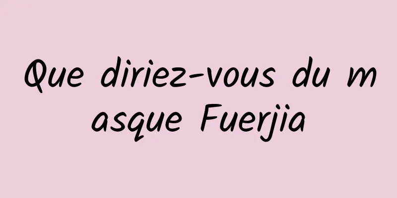 Que diriez-vous du masque Fuerjia