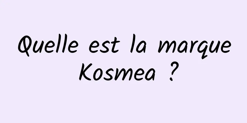 Quelle est la marque Kosmea ?