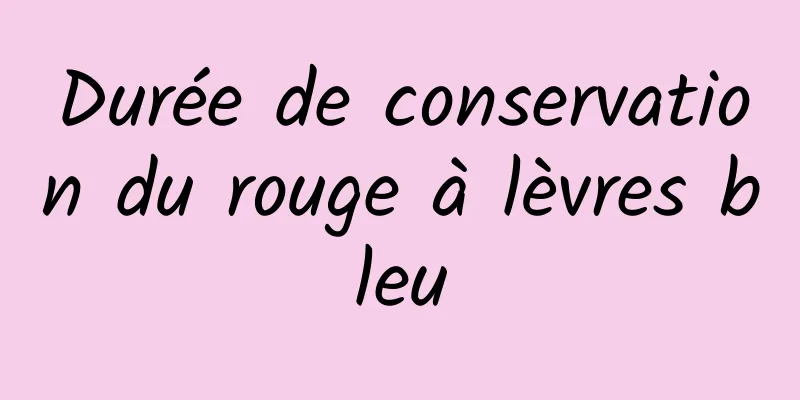 Durée de conservation du rouge à lèvres bleu