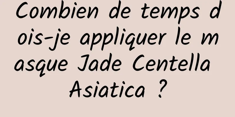 Combien de temps dois-je appliquer le masque Jade Centella Asiatica ?