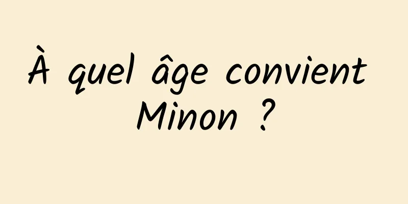 À quel âge convient Minon ?