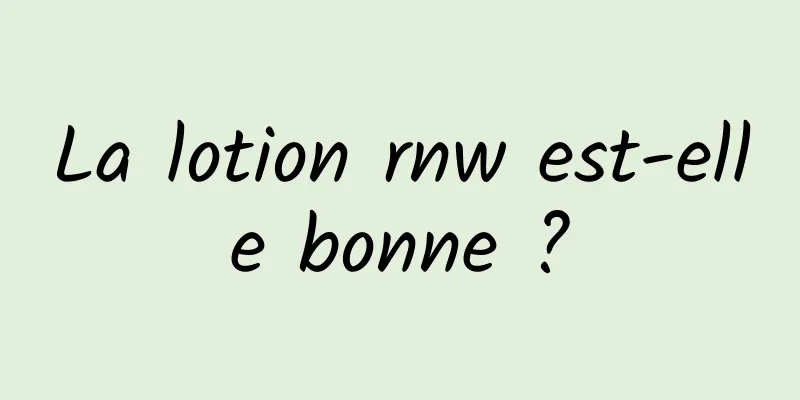 La lotion rnw est-elle bonne ?