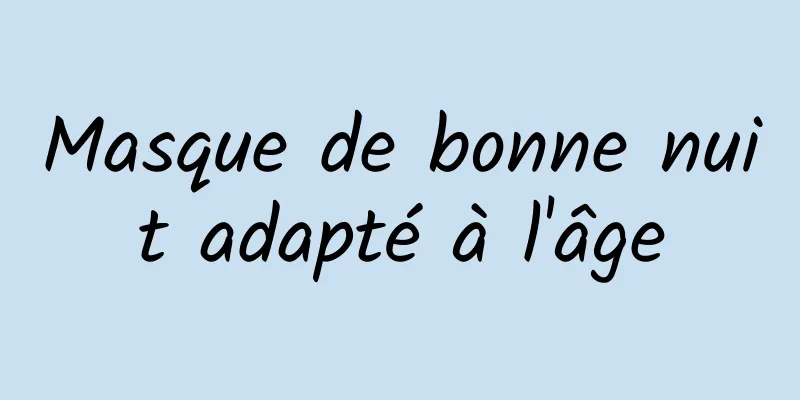 Masque de bonne nuit adapté à l'âge