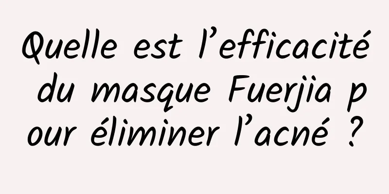 Quelle est l’efficacité du masque Fuerjia pour éliminer l’acné ?