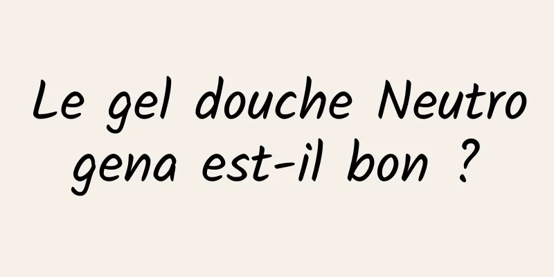 Le gel douche Neutrogena est-il bon ?