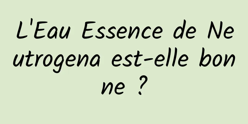 L'Eau Essence de Neutrogena est-elle bonne ?