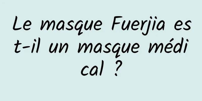 Le masque Fuerjia est-il un masque médical ?