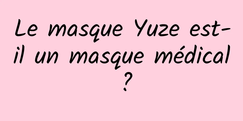 Le masque Yuze est-il un masque médical ?