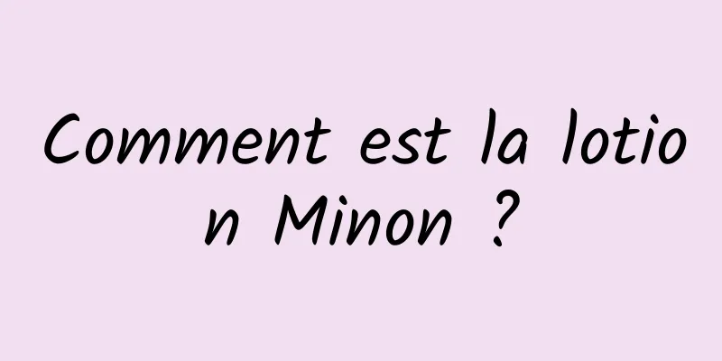 Comment est la lotion Minon ?