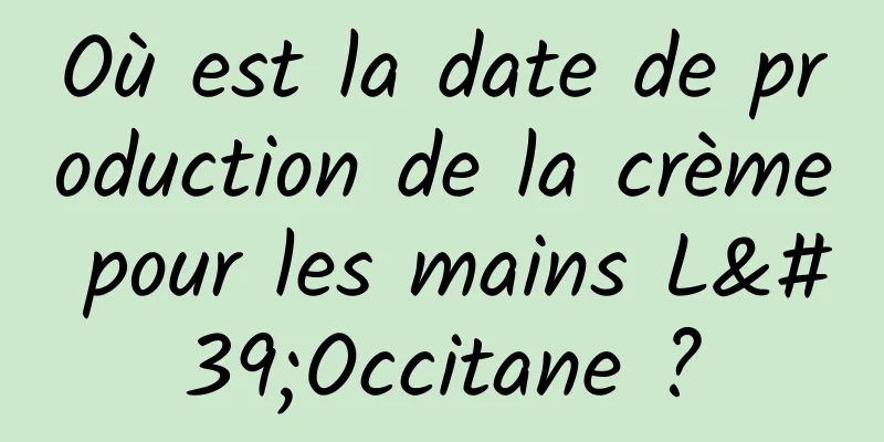 Où est la date de production de la crème pour les mains L'Occitane ?