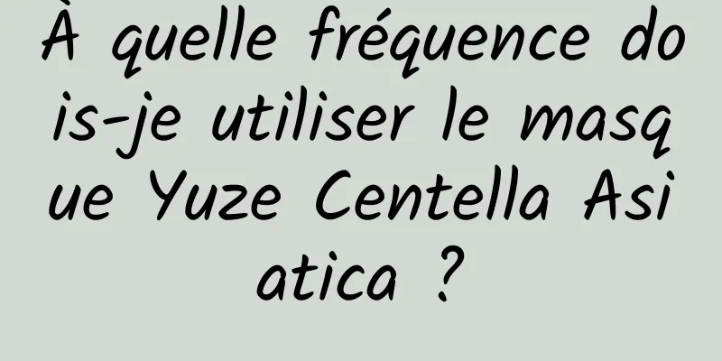 À quelle fréquence dois-je utiliser le masque Yuze Centella Asiatica ?