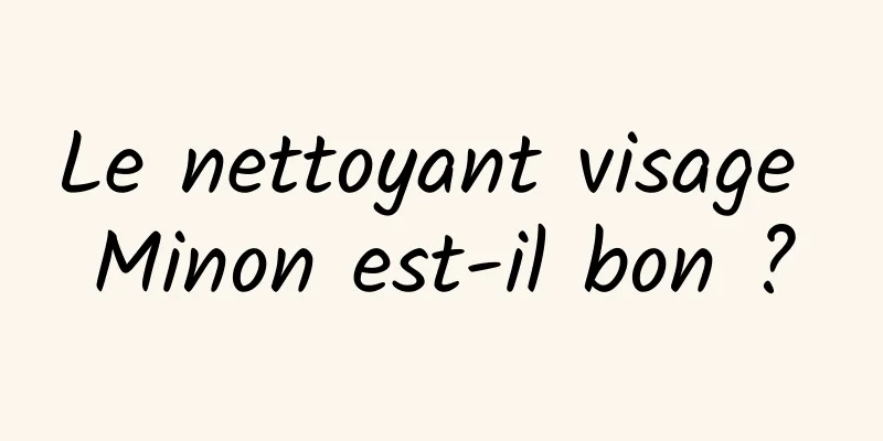 Le nettoyant visage Minon est-il bon ?