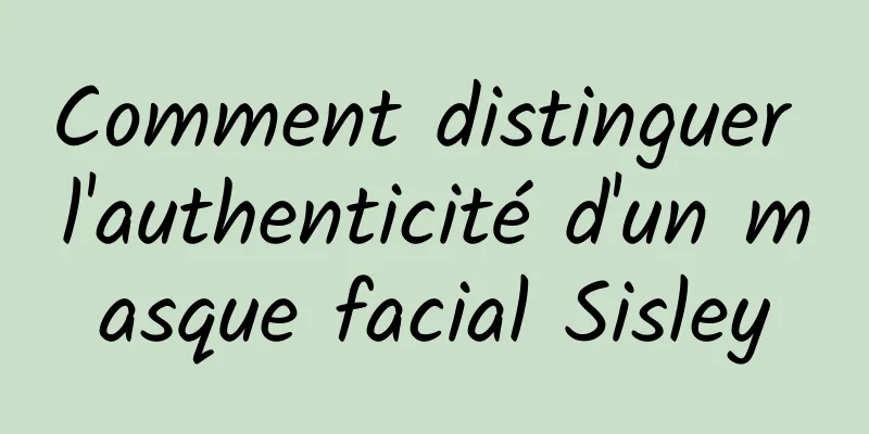Comment distinguer l'authenticité d'un masque facial Sisley