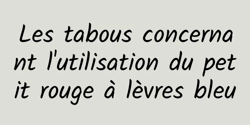 Les tabous concernant l'utilisation du petit rouge à lèvres bleu