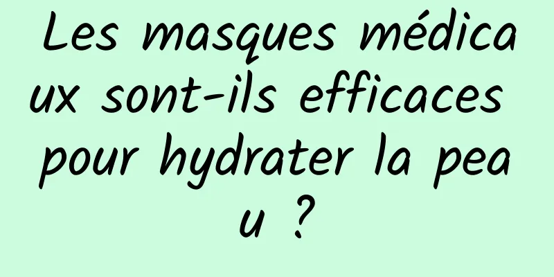 Les masques médicaux sont-ils efficaces pour hydrater la peau ?