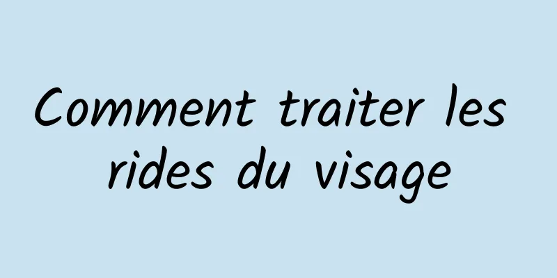 Comment traiter les rides du visage