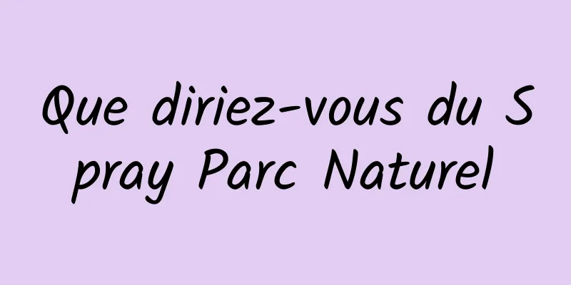 Que diriez-vous du Spray Parc Naturel