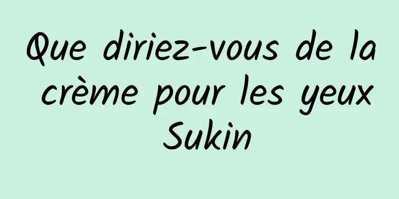 Que diriez-vous de la crème pour les yeux Sukin