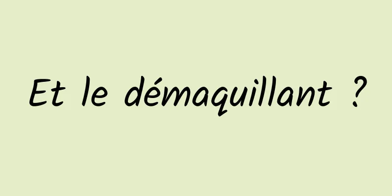 Et le démaquillant ?