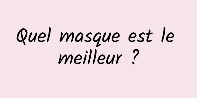 Quel masque est le meilleur ?