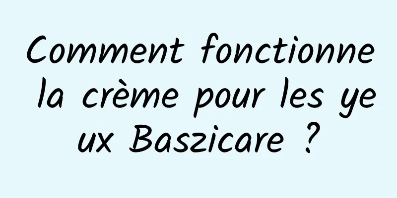 Comment fonctionne la crème pour les yeux Baszicare ?