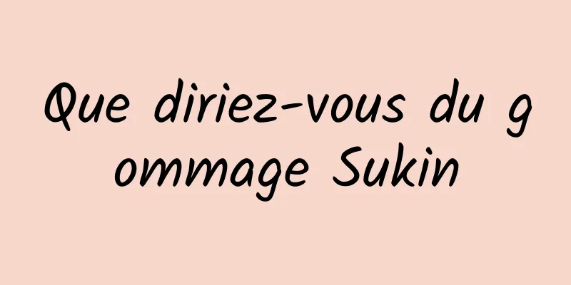 Que diriez-vous du gommage Sukin