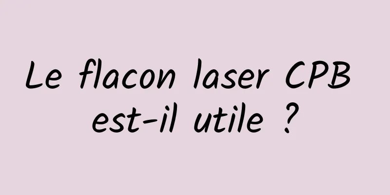Le flacon laser CPB est-il utile ?