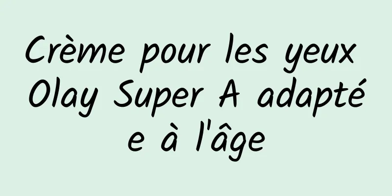 Crème pour les yeux Olay Super A adaptée à l'âge
