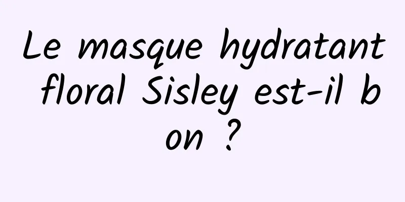 Le masque hydratant floral Sisley est-il bon ?