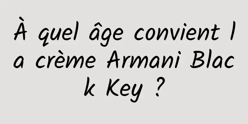 À quel âge convient la crème Armani Black Key ?