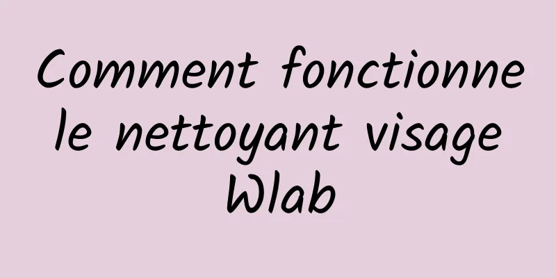 Comment fonctionne le nettoyant visage Wlab