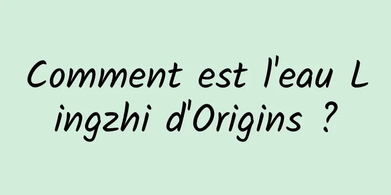 Comment est l'eau Lingzhi d'Origins ?