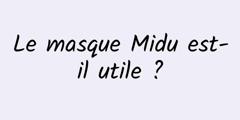 Le masque Midu est-il utile ?