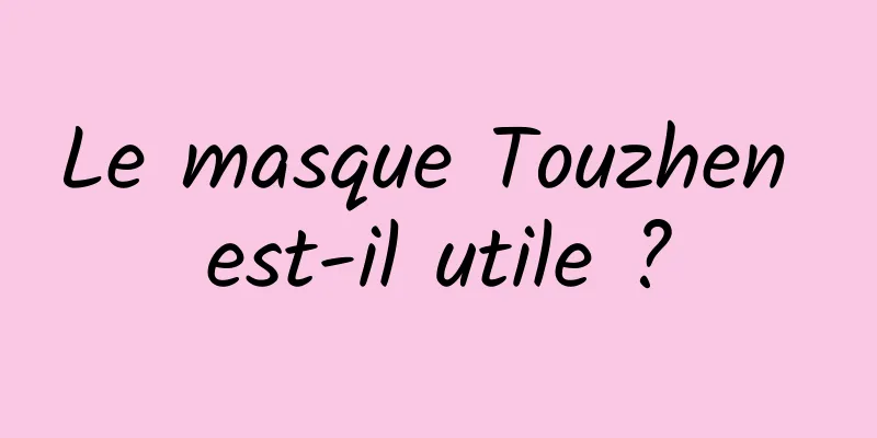 Le masque Touzhen est-il utile ?
