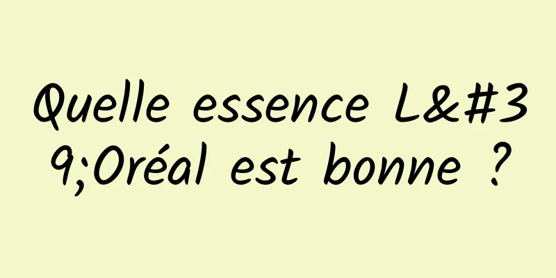 Quelle essence L'Oréal est bonne ?