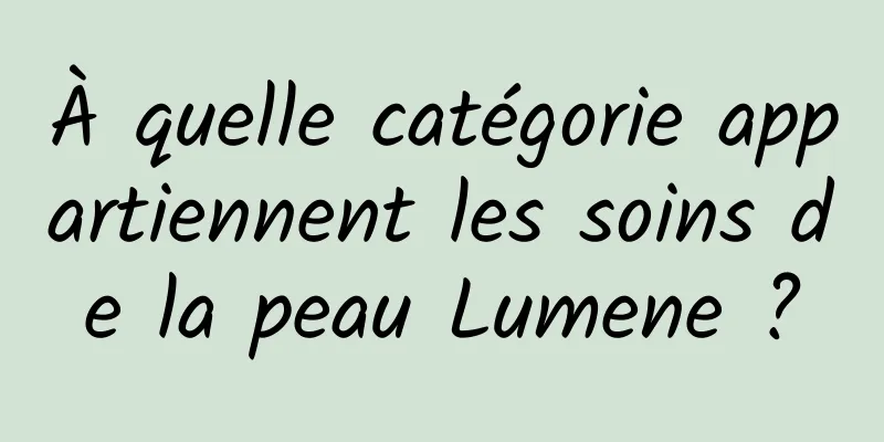À quelle catégorie appartiennent les soins de la peau Lumene ?
