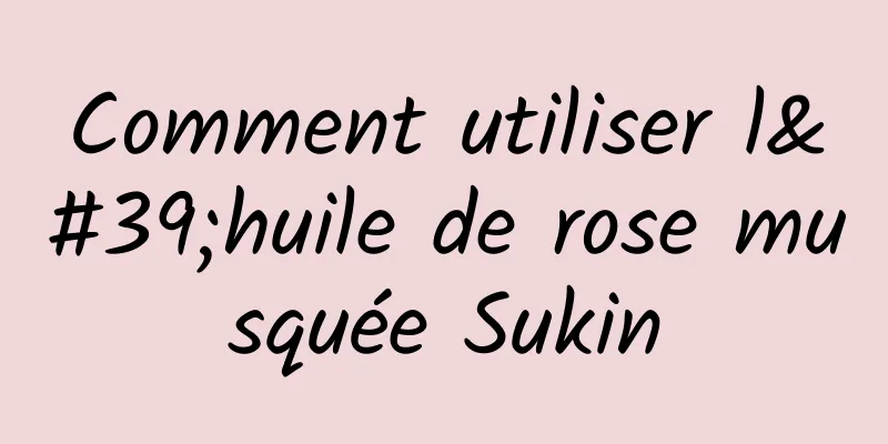 Comment utiliser l'huile de rose musquée Sukin